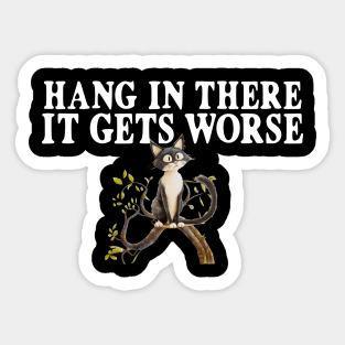 Hang In There It Gets Worse Crazy Cat Sticker